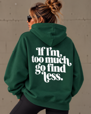 Limited Edition "Too much" hoodie